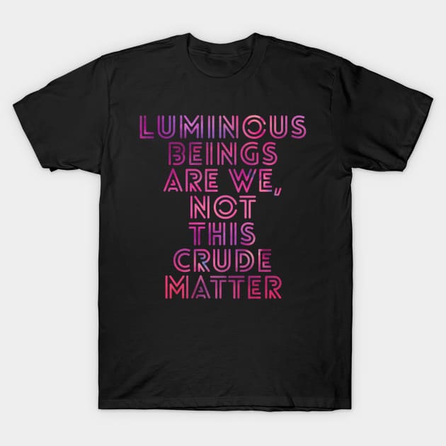 luminous beings T-Shirt by cipollakate